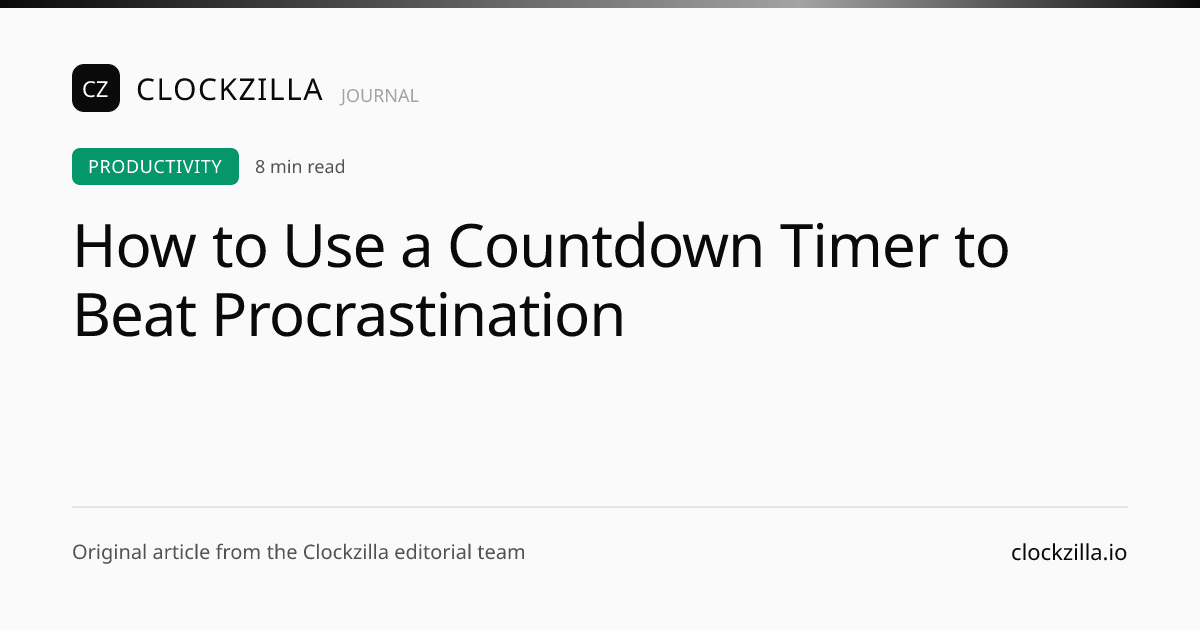 How to Use a Countdown Timer to Beat Procrastination | Clockzilla Blog ...